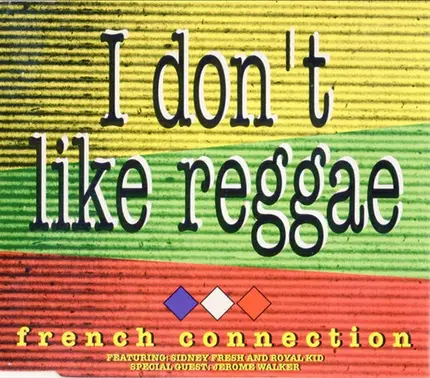 French Connection Featuring: Sydney Fresh And Royal Kid Special Guest: Jerome Walker - I Don't Like Reggae