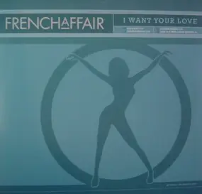 French Affair - I Want Your Love