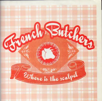 French Butchers - Where Is The Scalpel