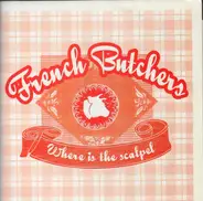 French Butchers - Where Is The Scalpel