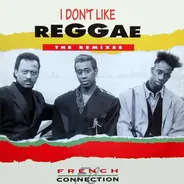 French Connection - I Don't Like Reggae (The Remixes)