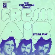 Fresh Air - Fine, Fine, Woman (Sheriff) / Bye Bye Jane
