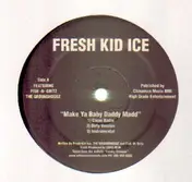 Fresh Kid Ice - Make Ya Baby Daddy Madd / Let Me See It