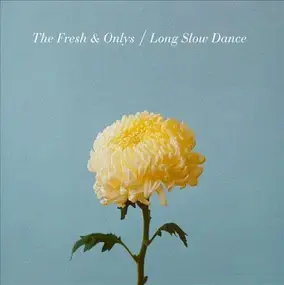 The Fresh & Onlys - Long Slow Dance