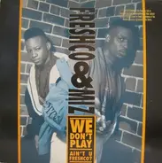 Freshco & Miz - we don't play