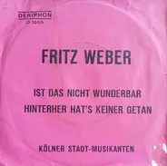 Fritz Weber , Kölner Stadt-Musikanten - Ist Das Nicht Wunderbar? / Hinterher Hat's Keiner Getan