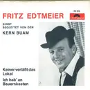 7inch Vinyl Single - Fritz Edtmeier Singt Begleitet Von Den Die Kern Buam - Keiner Verläßt Das Lokal / Ich Hab' An Bauernkasten - Mono