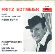 Fritz Edtmeier - Keiner Verläßt Das Lokal / Ich Hab' An Bauernkasten