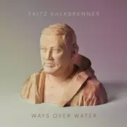 Double LP - Fritz Kalkbrenner - Ways Over Water