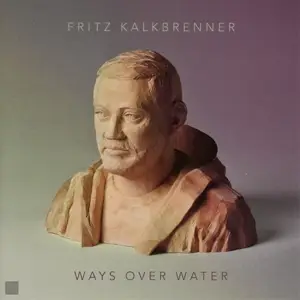 Fritz Kalkbrenner - Ways Over Water
