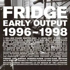 FRIDGE - Early Output 1996-1998
