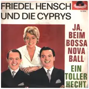 Friedel Hensch Und Die Cyprys - Ja, Beim Bossa-Nova-Ball
