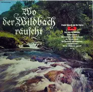 Friedel Hensch Und Die Cyprys - Wo Der Wildbach Rauscht