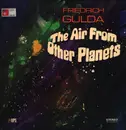 LP - Friedrich Gulda - The Air From Other Planets