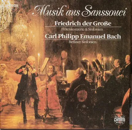 Friedrich der Große / C.P.E. Bach - Musik Aus Sanssouci - Flötenkonzerte & Sinfonien, Berliner Sinfonien