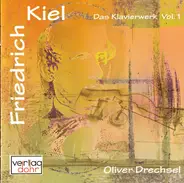 Friedrich Kiel / Oliver Drechsel - Das Klavierwerk Volume 1