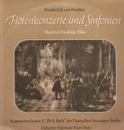 Friedrich II. von Preußen - Flötenkonzerte und Sinfonien,, Manfred Friedrich-Flöte, Kammerorch C.Ph.E.Bach der dt Staatsoper Be