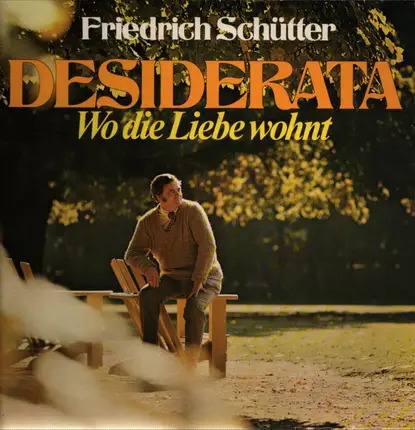 Friedrich Schütter - Desiderata - Wo Die Liebe Wohnt