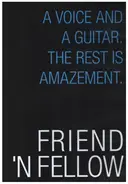 Friend 'N Fellow - A Voice And A Guitar. The Rest Os Amazement.