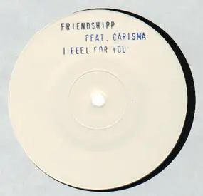 Friendshipp Feat. Carisma - I Feel For You