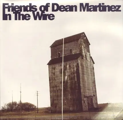 Friends Of Dean Martinez - In The Wire