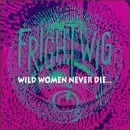 Frightwig - Wild Women Never Die