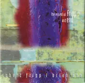 Fripp & Eno - The Essential Fripp And Eno