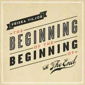 Friska Viljor - The Beginning Of The Beginning Of The End