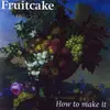 CD - Fruitcake - How To Make It