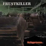 Frustkiller - Die Bagger Kommen....