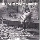 7inch Vinyl Single - Fun Boy Three - The More I See (The Less I Believe) / ?