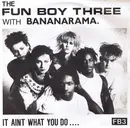 7inch Vinyl Single - Fun Boy Three With Bananarama - It Aint What You Do.... - Picture Sleeve