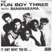 7inch Vinyl Single - Fun Boy Three With Bananarama - It Aint What You Do.... - Picture Sleeve