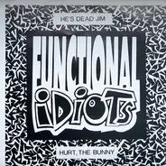 Functional Idiots - He's Dead Jim / Hurt The Bunny