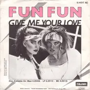 Fun Fun - Give Me Your Love