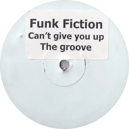 Funk Fiction - Can't Give You Up / The Groove