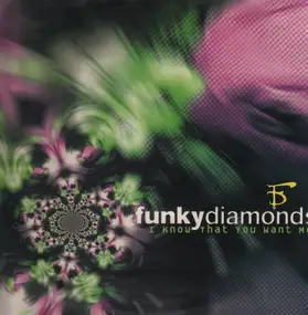 Funky Diamonds - I Know That You Want Me