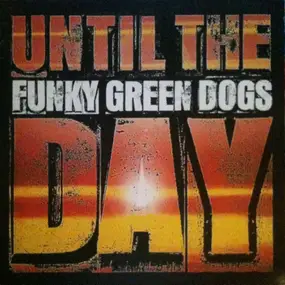 Funky Green Dogs - Until The Day