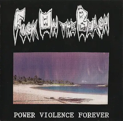 Fuck On The Beach - Power Violence Forever