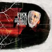 FUCK THE FACTS - DISGORGE MEXICO