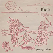 FUCK - Pretty...Slow