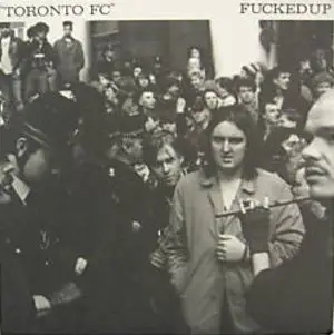 Fucked Up / Hard Skin - Toronto FC / 1-2-3 / New Age