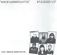 Fucked Up - Shop Assistants