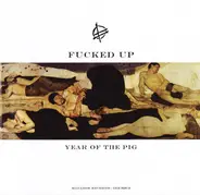 Fucked Up - YEAR OF THE PIG
