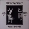 7inch Vinyl Single - Fudge Daddy-Os / Kitty Badass - Split 45