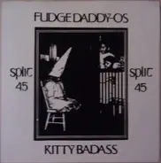 Fudge Daddy-Os / Kitty Badass - Split 45