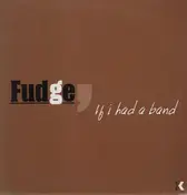 Fudge - If I Had A Band
