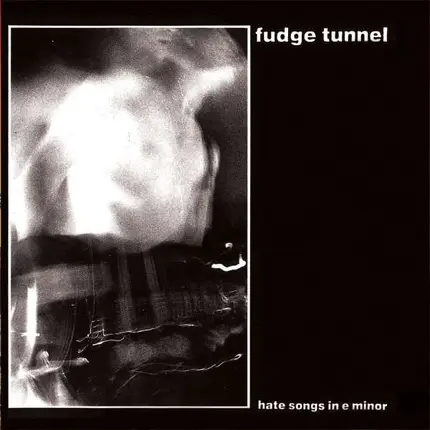 Fudge Tunnel - Hate Songs IN E..