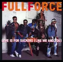 12inch Vinyl Single - Full Force - Love Is For Suckers (Like Me And You)