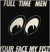 Full Time Men - Your Face My Fist